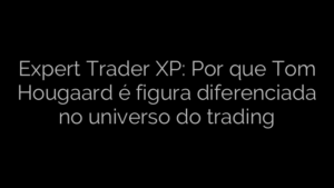 ​Expert Trader XP: Por que Tom Hougaard é figura diferenciada no universo do trading 